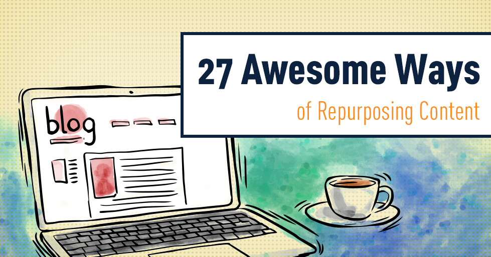 27 Awesome Ways of Repurposing Content