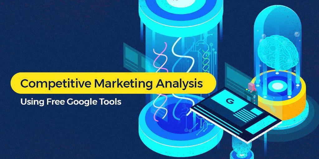 Competitive Marketing Analysis Using Free Google Tools