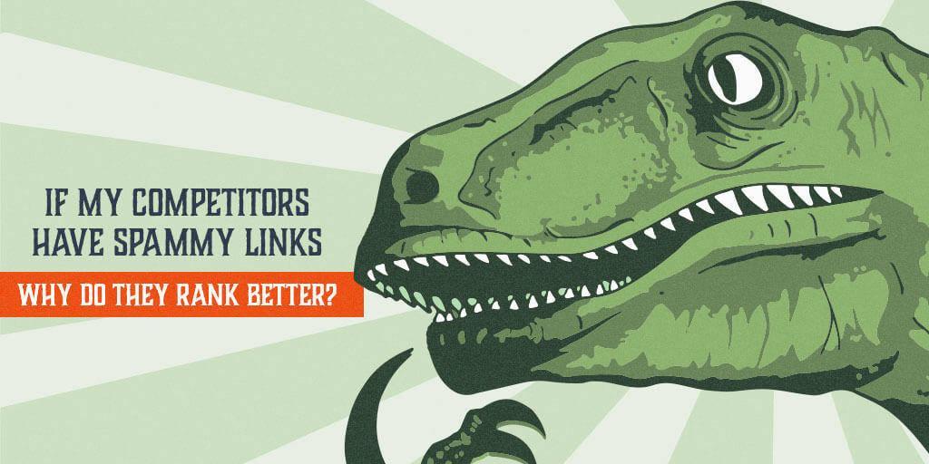 Why do competitors with spammy links rank better?