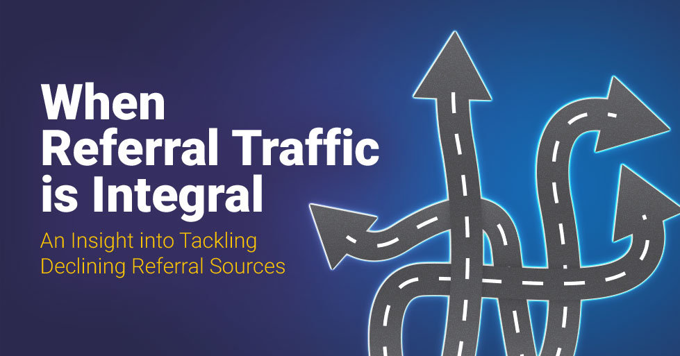 When-Referral-Traffic-is-Integral---An-Insight-into-Tackling-Declining-Referral-Sources