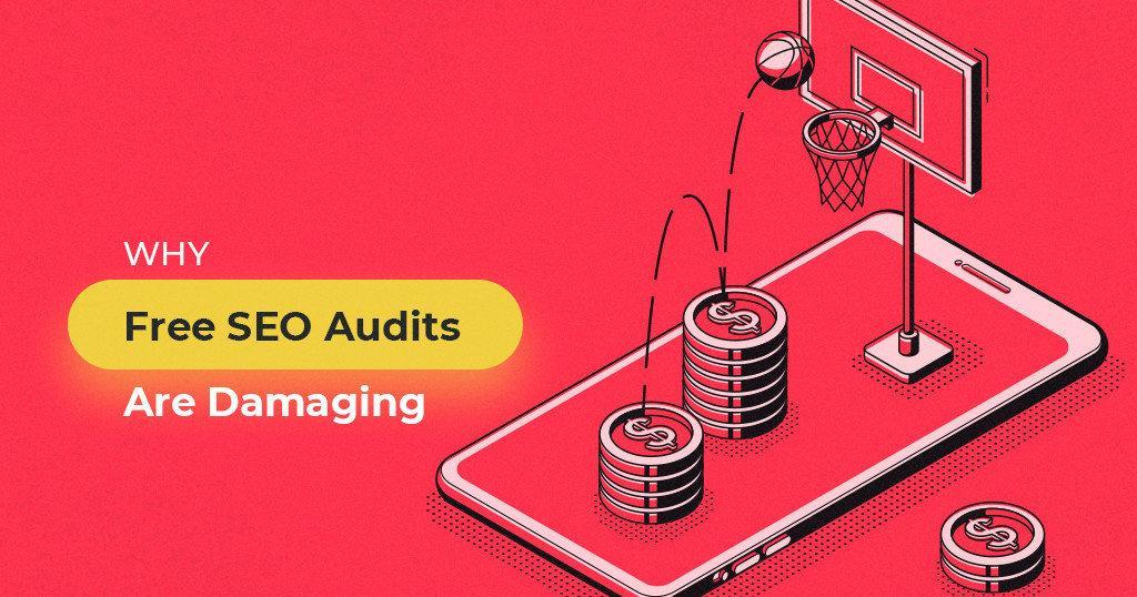 Why_Free_SEO_Audits_Are_Damaging