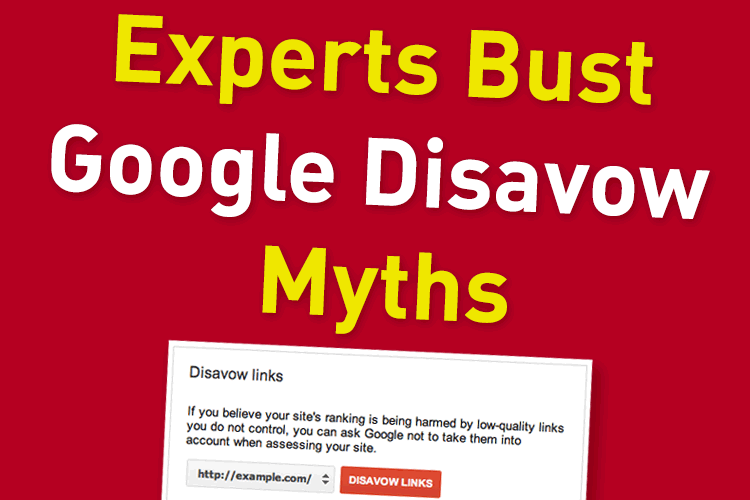 Experts Bust Google Disavow Myths